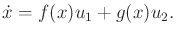 $\displaystyle {\dot x}= f(x) u_1 +g(x) u_2 .$
