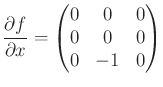$\displaystyle \frac{\partial f}{\partial x} = \begin{pmatrix}0 & 0 & 0 \\ 0 & 0 & 0 \\ 0 & -1 & 0 \end{pmatrix}$