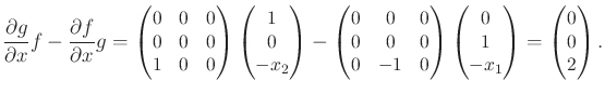 $\displaystyle \small \frac{\partial g}{\partial x} f - \frac{\partial f}{\parti...
...0 \\ 1 \\ -x_1 \\ \end{pmatrix} = \begin{pmatrix}0 \\ 0 \\ 2 \\ \end{pmatrix} .$