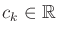 $ c_k \in {\mathbb{R}}$