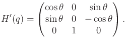 $\displaystyle H'(q) = \begin{pmatrix}\cos \theta & 0 & \sin\theta \\ \sin \theta & 0 & -\cos\theta \\ 0 & 1 & 0 \\ \end{pmatrix} .$
