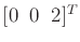 $ [ 0
\;\; 0 \;\; 2]^T$