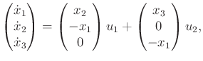 $\displaystyle \begin{pmatrix}{\dot x}_1 \\ {\dot x}_2 \\ {\dot x}_3 \end{pmatri...
... 0 \\ \end{pmatrix} u_1 + \begin{pmatrix}x_3 \\ 0 \\ -x_1 \\ \end{pmatrix} u_2,$