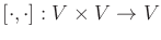 $ [\cdot,\cdot]: V \times V \rightarrow V$