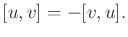 $\displaystyle [u,v] = - [v,u] .$