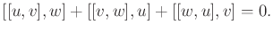 $\displaystyle [[u,v],w] + [[v,w],u] + [[w,u],v] = 0 .$