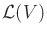 $ {\cal L}(V)$