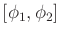 $ [\phi_1,\phi_2]$