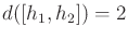 $ d([h_1,h_2]) = 2$