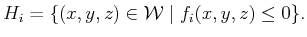 $\displaystyle H_i = \{ (x,y,z) \in {\cal W}\;\vert\; f_i(x,y,z) \leq 0 \} .$