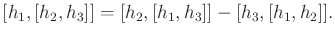 $\displaystyle [h_1,[h_2,h_3]] = [h_2,[h_1,h_3]] - [h_3,[h_1,h_2]] .$