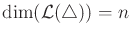 $ \dim({\cal L}({\triangle})) = n$
