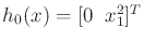 $ h_0(x) = [0 \;\;
x_1^2]^T$