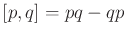 $ [p,q] = pq-qp$