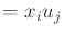 $\displaystyle = x_i u_j$