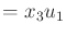 $\displaystyle = x_3 u_1$
