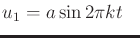 $\displaystyle u_1 = a \sin 2 \pi k t \;\;\;$