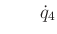 $\displaystyle \qquad {\dot q}_4$