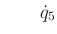 $\displaystyle \qquad {\dot q}_5$