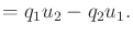 $\displaystyle = q_1 u_2 - q_2 u_1 .$