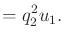 $\displaystyle = q_2^2 u_1.$