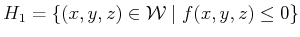 $\displaystyle H_1 = \{ (x,y,z) \in {\cal W}\;\vert\; f(x,y,z) \leq 0 \}$