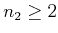 $ n_2 \geq 2$