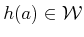 $ {h}(a) \in
{\cal W}$
