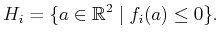 $\displaystyle H_i = \{ a \in {\mathbb{R}}^2 \;\vert\; f_i(a) \leq 0 \} .$
