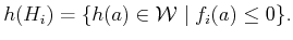 $\displaystyle {h}(H_i) = \{ {h}(a) \in {\cal W}\;\vert\; f_i(a) \leq 0 \} .$