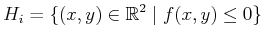 $\displaystyle H_i = \{ (x,y) \in {\mathbb{R}}^2 \; \vert \; f(x,y) \leq 0 \}$