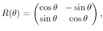$\displaystyle R(\theta) = \begin{pmatrix}\cos\theta & -\sin\theta \sin\theta & \cos\theta \end{pmatrix},$