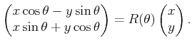 $\displaystyle \begin{pmatrix}x \cos\theta - y \sin\theta x \sin\theta + y \cos\theta \end{pmatrix} = R(\theta) \begin{pmatrix}x y \end{pmatrix}.$