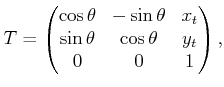 $\displaystyle T = \begin{pmatrix}\cos\theta & -\sin\theta & x_t \sin\theta & \cos\theta & y_t 0 & 0 & 1 \end{pmatrix} ,$