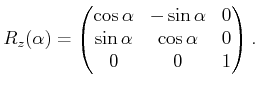 $\displaystyle R_z(\alpha) = \begin{pmatrix}\cos\alpha & -\sin\alpha & 0 \sin\alpha & \cos\alpha & 0 0 & 0 & 1 \end{pmatrix} .$
