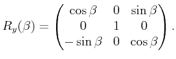 $\displaystyle R_y(\beta) = \begin{pmatrix}\cos\beta & 0 & \sin\beta 0 & 1 & 0 -\sin\beta & 0 & \cos\beta \end{pmatrix} .$