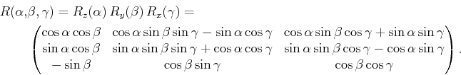 \begin{displaymath}\begin{split}R(\alpha,& \beta,\gamma) = R_z(\alpha) R_y(\b...
...\sin\gamma & \cos\beta \cos\gamma \end{pmatrix}. \end{split}\end{displaymath}
