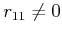$ r_{11} \not = 0$