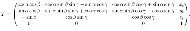 $\displaystyle T = {\small \begin{pmatrix}\cos\alpha \cos\beta & \cos\alpha \sin...
...ta \sin\gamma & \cos\beta \cos\gamma & z_t 0 & 0 & 0 & 1 \end{pmatrix} } .$