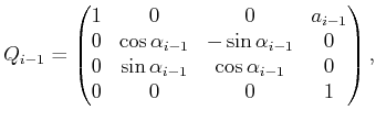 $\displaystyle Q_{i-1} = \begin{pmatrix}1 & 0 & 0 & a_{i-1} 0 & \cos\alpha_{i...
... 0 & \sin\alpha_{i-1} & \cos\alpha_{i-1} & 0 0 & 0 & 0 & 1 \end{pmatrix} ,$