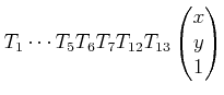$\displaystyle T_1 \cdots T_5 T_6 T_7 T_{12} T_{13} \begin{pmatrix}x  y  1  \end{pmatrix}$