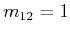 $ m_{12} = 1$