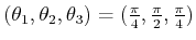 $ (\theta_1,\theta_2,\theta_3) =
(\frac{\pi}{4},\frac{\pi}{2},\frac{\pi}{4})$