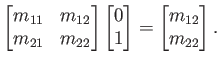 $\displaystyle \begin{bmatrix}m_{11} & m_{12}  m_{21} & m_{22} \end{bmatrix} \...
...{bmatrix}0  1 \end{bmatrix} = \begin{bmatrix}m_{12}  m_{22} \end{bmatrix} .$