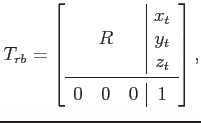 $\displaystyle T_{rb} = \left[ \begin{array}{ccc\vert c} & & & x_t & R & & y_t & & & z_t \midrule 0 & 0 & 0 & 1 \end{array} \right] ,$