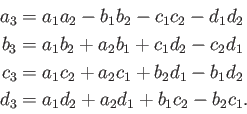 \begin{displaymath}\begin{split}a_3 & = a_1 a_2 - b_1 b_2 - c_1 c_2 - d_1 d_2 \\...
...  d_3 & = a_1 d_2 + a_2 d_1 + b_1 c_2 - b_2 c_1 . \end{split}\end{displaymath}