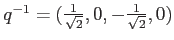 $ q^{-1} = ({\frac{1}{\sqrt 2}},0,-{\frac{1}{\sqrt 2}},0)$