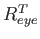 $ R^T_{eye}$