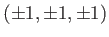 $ (\pm 1,\pm 1,\pm 1)$