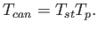 $\displaystyle T_{can} = T_{st} T_p .$